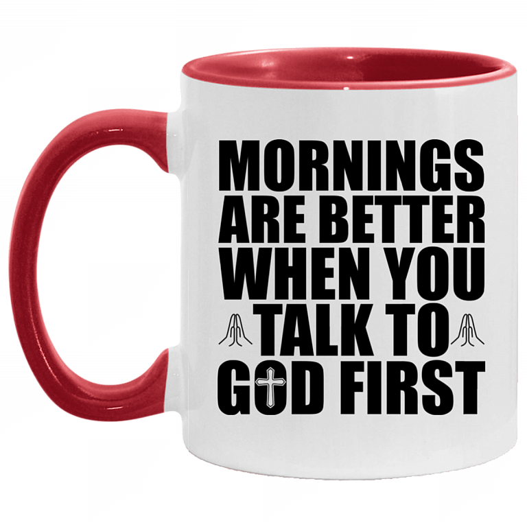 Morning Are Better When You Talk To God First Accent Coffee Mug, White/Red, 11 oz. Accent Mug