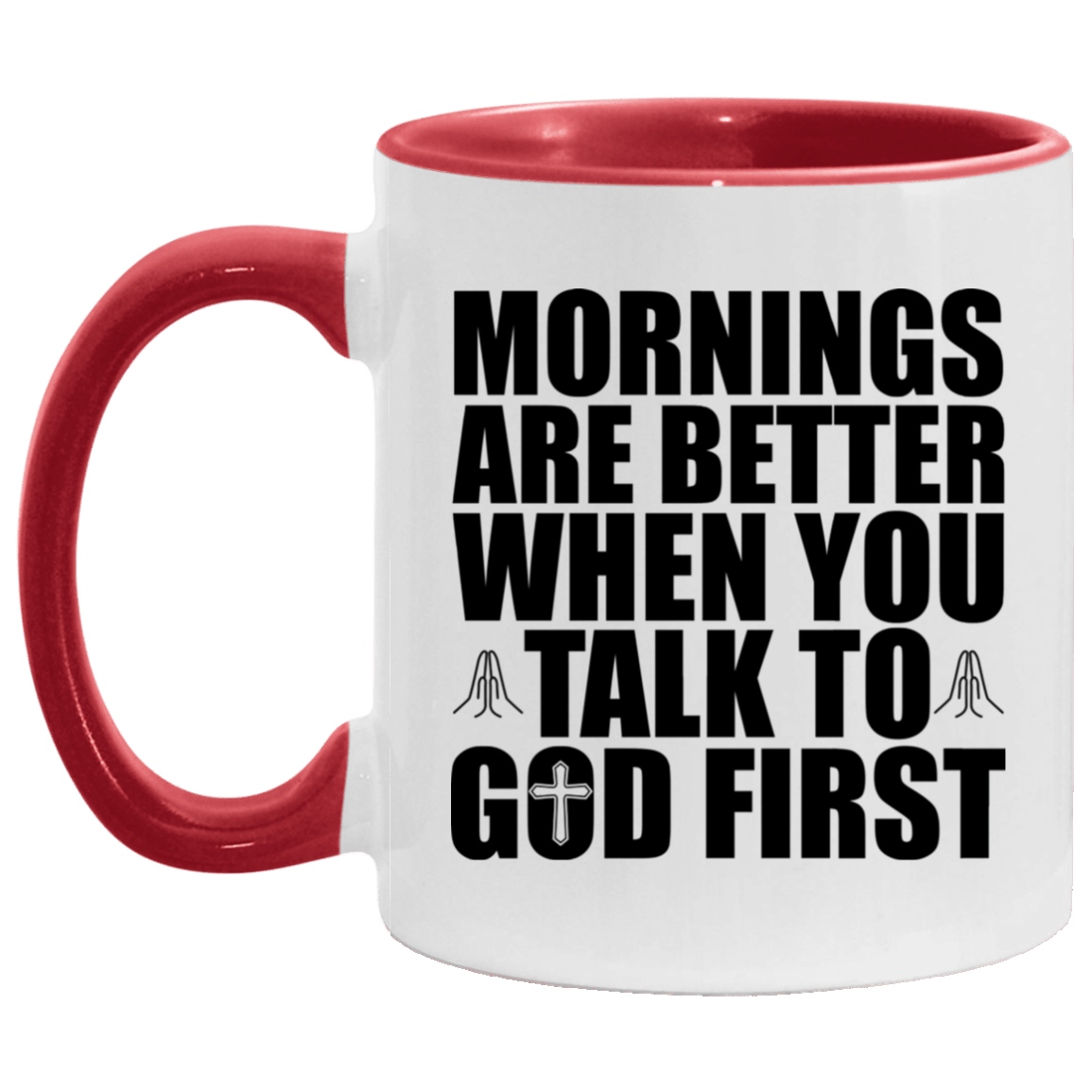 Morning Are Better When You Talk To God First Accent Coffee Mug, White/Red, 11 oz. Accent Mug