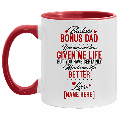 Personalized Badass Bonus Dad You May Not Have Given Me Life But Made My Life Better Ceramic Coffee Mug, White/Red, 11 oz. Accent Mug