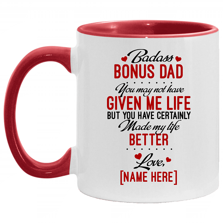 Personalized Badass Bonus Dad You May Not Have Given Me Life But Made My Life Better Ceramic Coffee Mug, White/Red, 11 oz. Accent Mug
