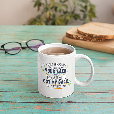 Alternative view of Even Though I'm Not From Your Sack Mug - I Know You've Still Got My Back Happy Fathers Day Ceramic Coffee Mug