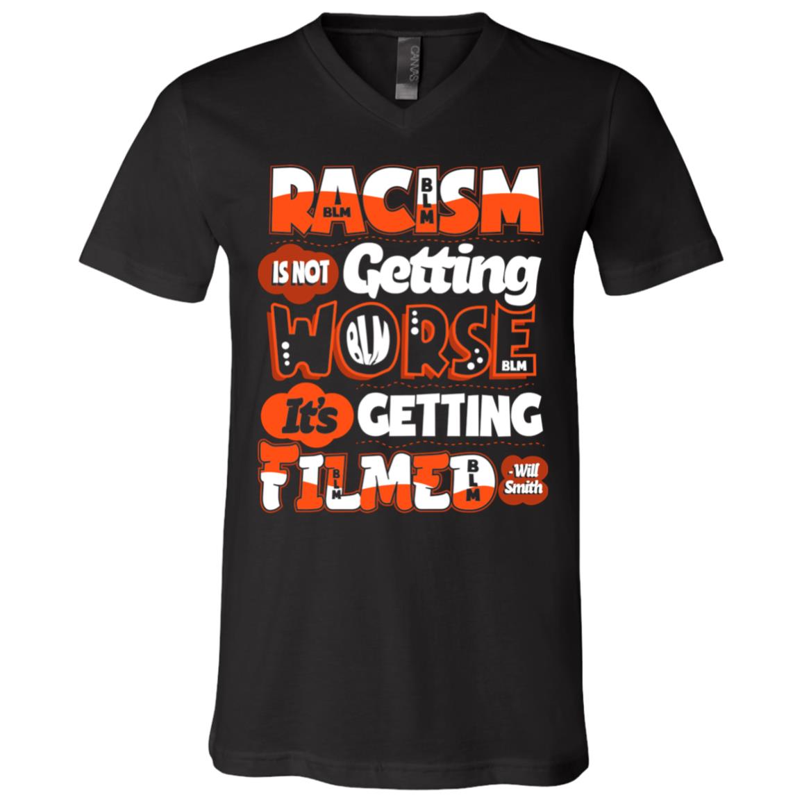 Racism Is Not Getting Worse It's Getting Filmed T-Shirt - V-Neck Shirt - BLM T Shirt, Black, V-Neck T-Shirt