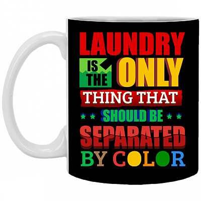 Laundry Only Thing Separated by Color Anti Racism Gift Ceramic Coffee Mug - Water Bottle, Black, 11 oz. White Mug