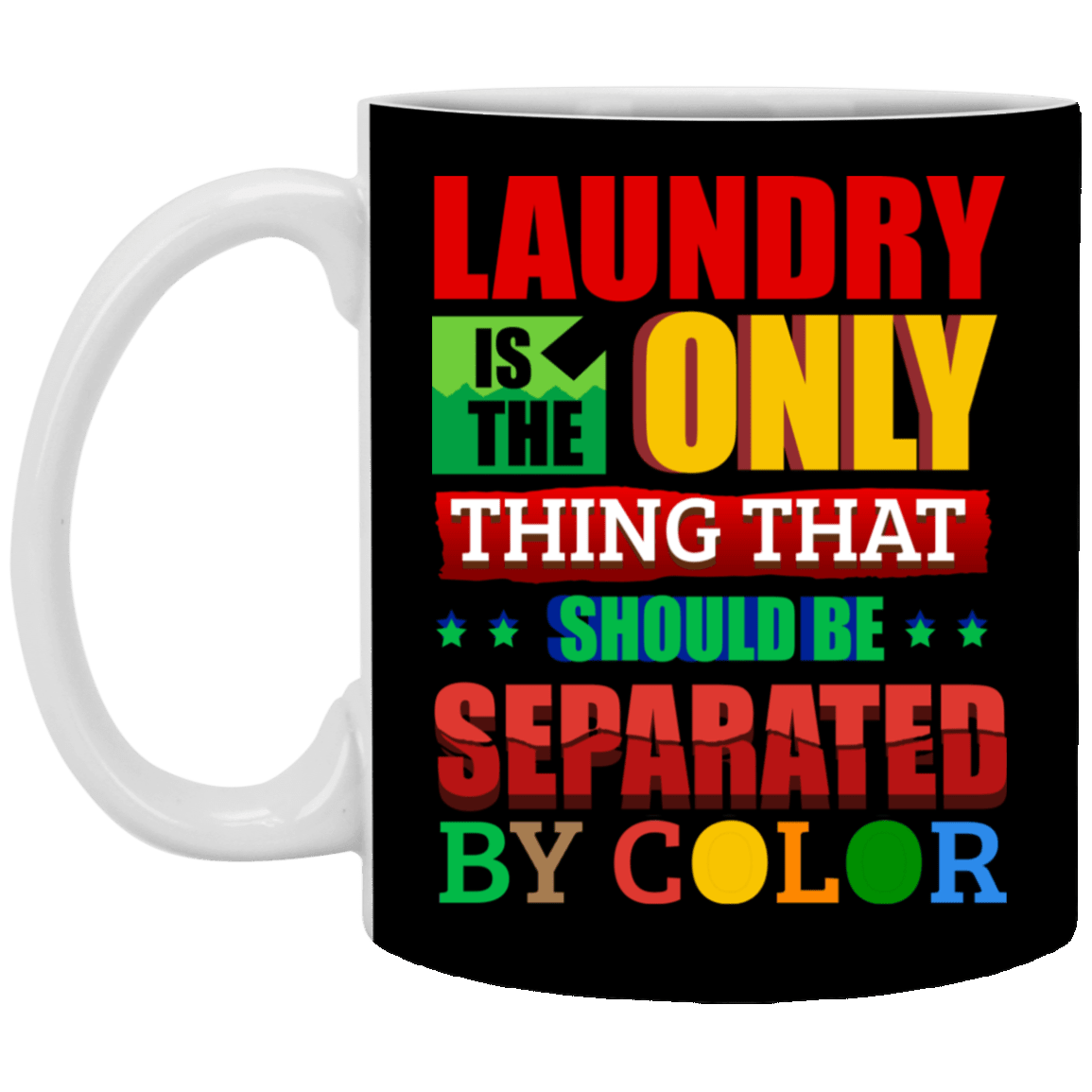 Laundry Only Thing Separated by Color Anti Racism Gift Ceramic Coffee Mug - Water Bottle, Black, 11 oz. White Mug Laundry Only Thing Separated by Color Anti Racism Gift Ceramic Coffee Mug - Water Bottle, Black, 11 oz. White Mug