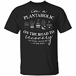Im A Plantaholic On The Road To Recovery T-Shirt - Funny Love Plants Shirt, Black, Unisex T-Shirt