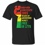 Juneteenth 1865 T-Shirt My Ancestors Weren't Free In 1776 - Black History American African Freedom Day Shirt, Black, Unisex T-Shirt