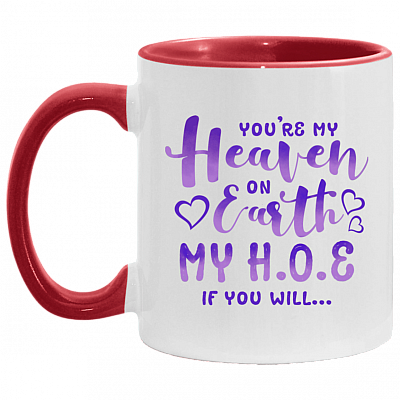 You're My Heaven on Earth My H O E If You Will Accent Mug, White/Red, 11 oz. Accent Mug