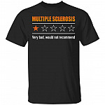 Multiple Sclerosis Very Bad Not Recommend T-Shirt, Black, Unisex T-Shirt