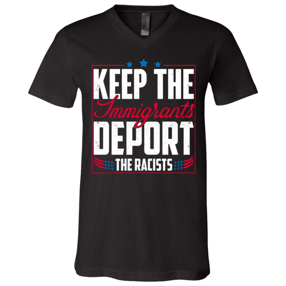 Keep The Immigrants Deport The Racists T-Shirt - V-Neck Shirt, Black, V-Neck T-Shirt