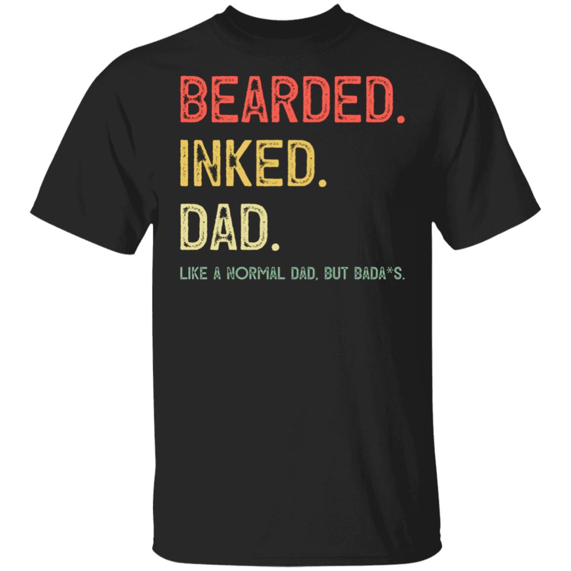 Beared Inked Dad Like a Normal Dad But Badass T-Shirt, Black, Unisex T-Shirt