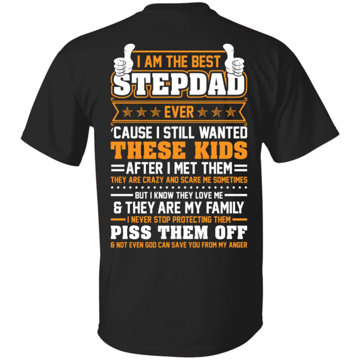 I Am The Best Stepdad Ever Cause I Still Wanted These Kids After I Met Them They Are Crazy Print On Back T-Shirt, Black, Unisex T-Shirt