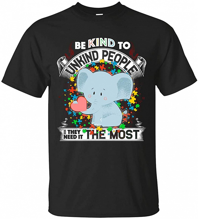 Be Kind to Unkind People They Need It The Most T-Shirt - Autism Shirt, Unisex T-Shirt, Black