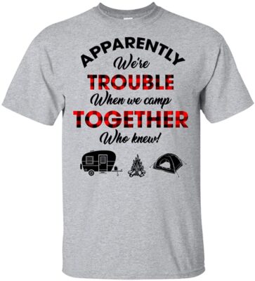 Apparently We're Trouble When We Camp Together Who Knew Plaid Checked T-Shirt - Friends Trouble Together Shirt Black