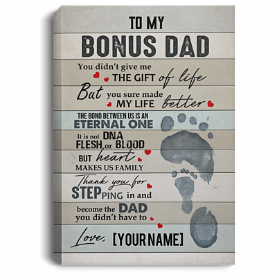 Personalized To My Bonus Dad You Didn't Give Me the Gift Of Life Framed Canvas Prints - Unframed Poster, White, 0.75'' Framed Canvas