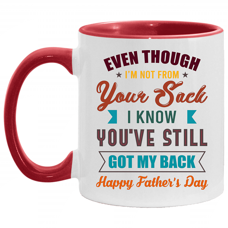 Even Though I'm Not from Your Sack I Know You're Still Got My Back Happy Father's Day Accent Mug, White/Red, 11 oz. Accent Mug