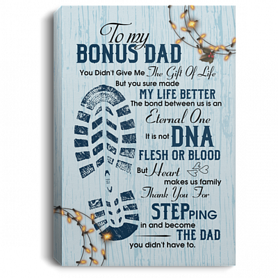 To My Bonus Dad You Didn't Give Me the Gift of Life Framed Canvas - Unframed Poster - Home Decor Wall Art, White, 0.75'' Framed Canvas