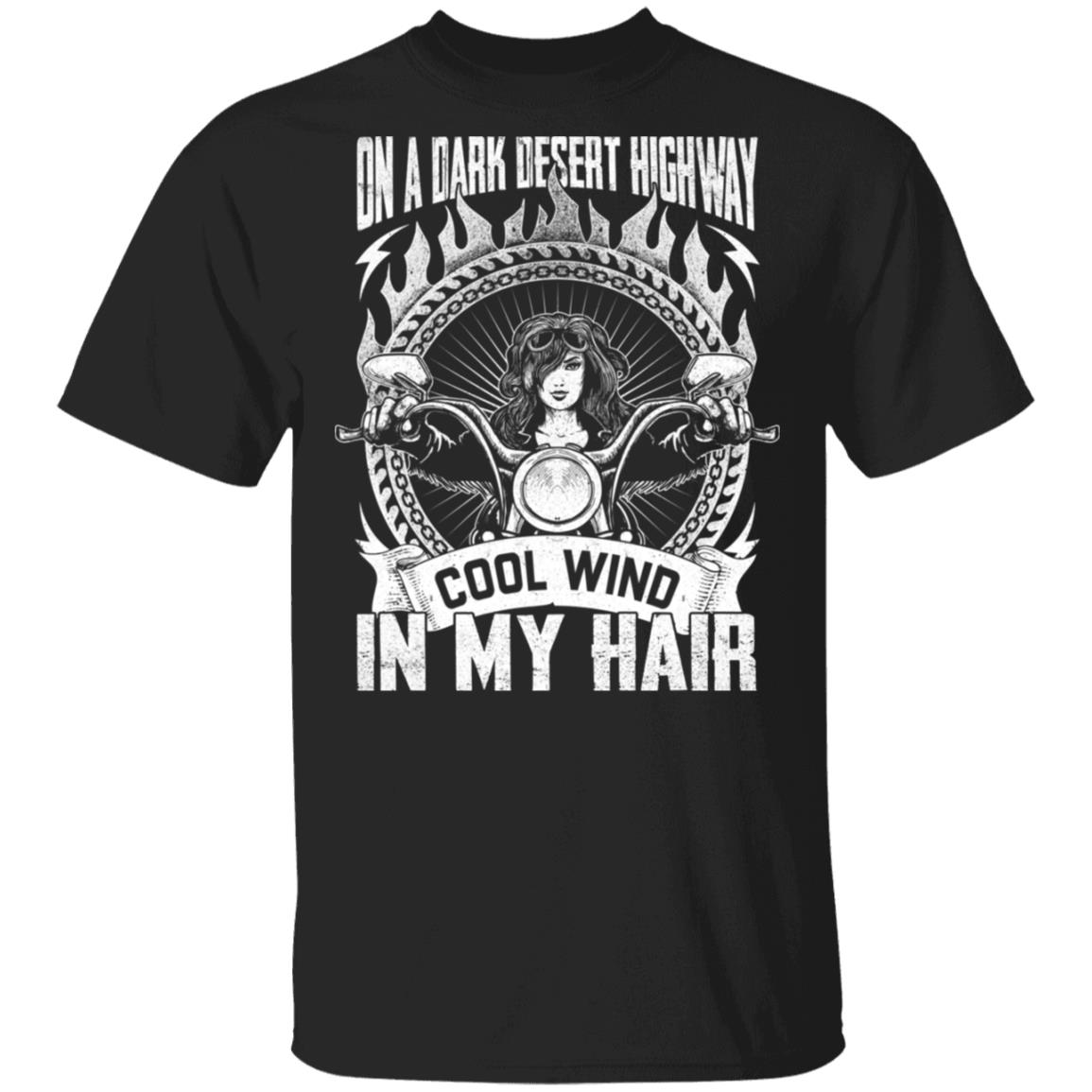 On a Dark Desert Highway Cool Wind in My Hair T-Shirt - Motor Shirt for Women, Black, Unisex T-Shirt