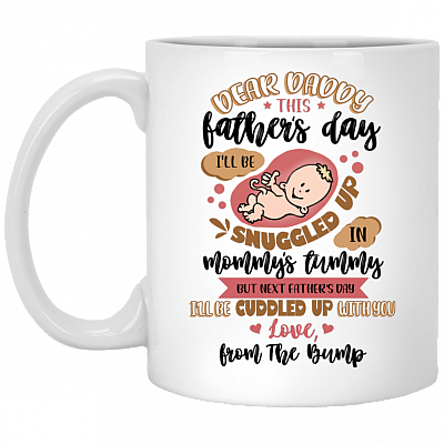 Dear Daddy This Father's Day I'll Be Snuggled Up In Mommy's Tummy Coffee Mug - Beer Stein - Water Bottle, White, 11 oz. White Mug