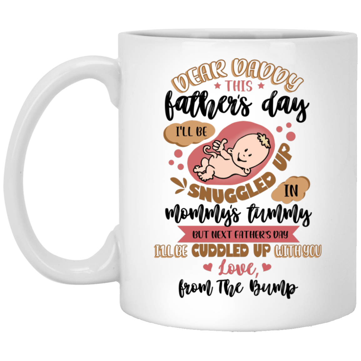 Dear Daddy This Father's Day I'll Be Snuggled Up In Mommy's Tummy Coffee Mug - Beer Stein - Water Bottle, White, 11 oz. White Mug Dear Daddy This Father's Day I'll Be Snuggled Up In Mommy's Tummy Coffee Mug - Beer Stein - Water Bottle, White, 11 oz. White Mug
