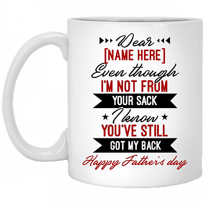 Personalized Dear Dad Even Though I'm Not From Your Sack Ceramic Coffee Mug - Beer Stein - Father's Day Gifts, White, 11 oz. White Mug