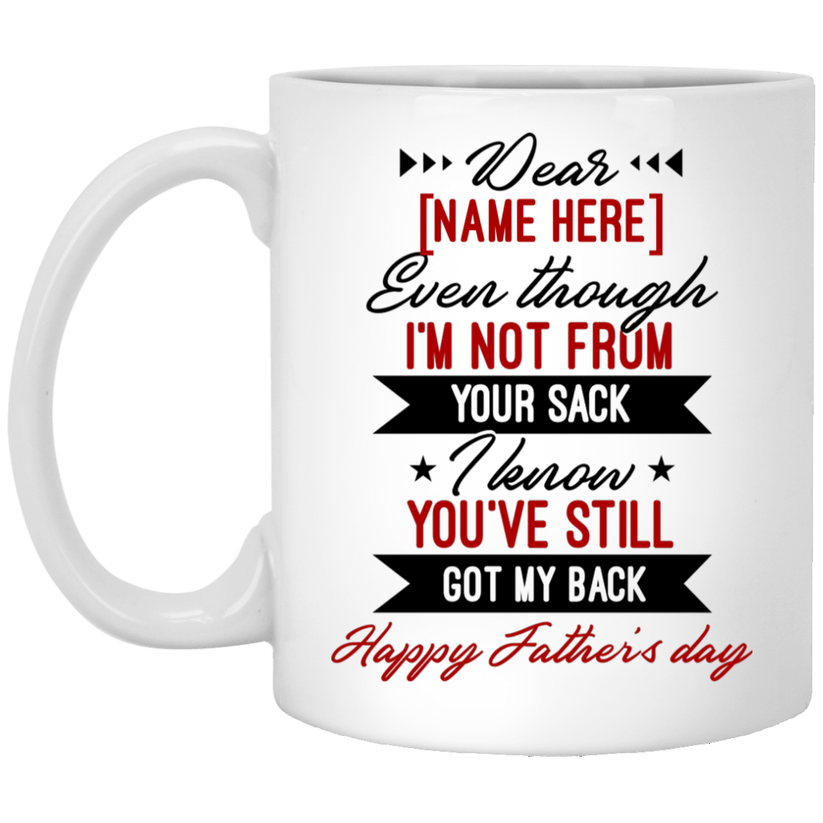 Personalized Dear Dad Even Though I'm Not From Your Sack Ceramic Coffee Mug - Beer Stein - Father's Day Gifts, White, 11 oz. White Mug Personalized Dear Dad Even Though I'm Not From Your Sack Ceramic Coffee Mug - Beer Stein - Father's Day Gifts, White, 11 oz. White Mug