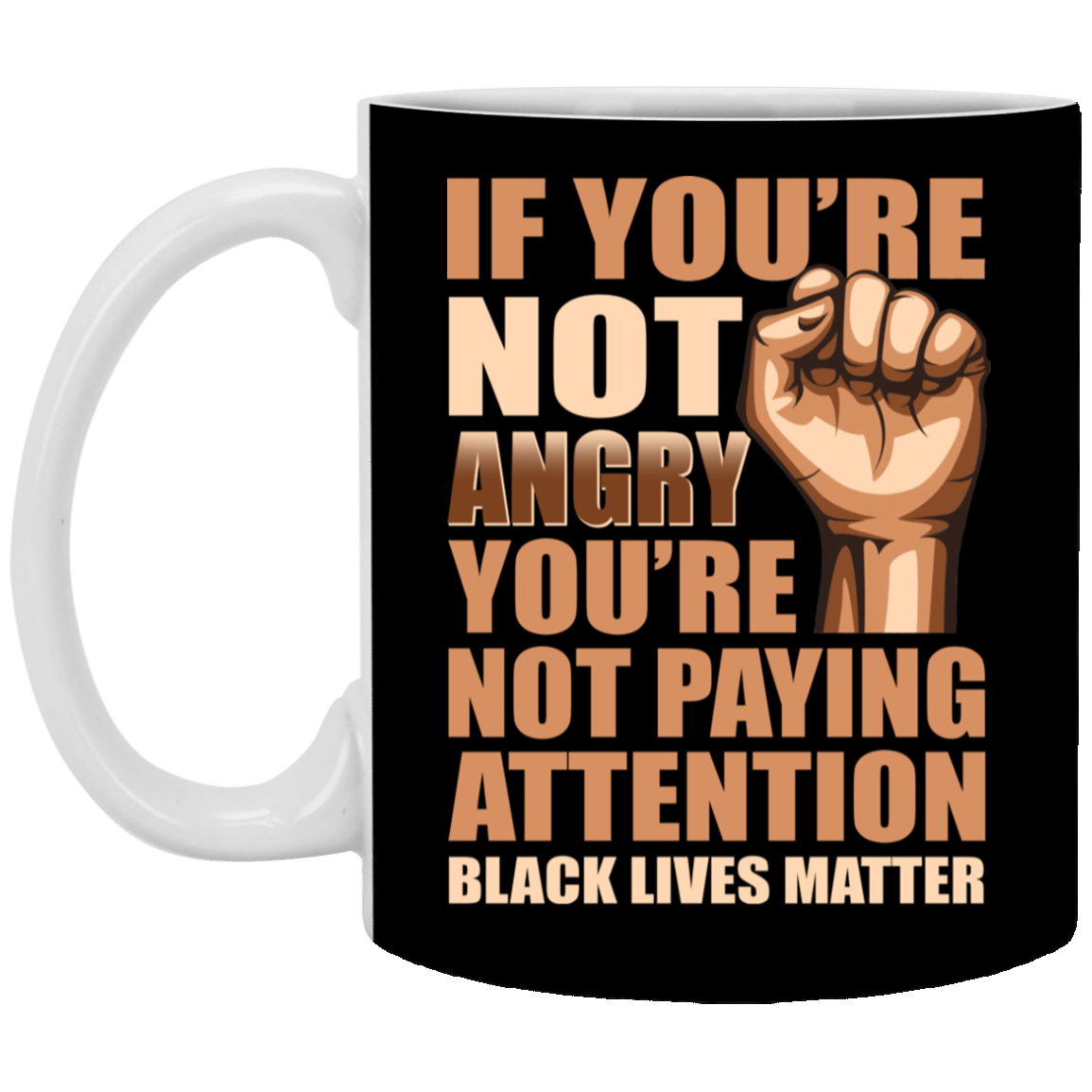 If You're Not Angry You're Not Paying Attention Black Lives Matter Ceramic Coffee Mug - Beer Stein - Water Bottle - Color Changing Mug, Black, 11 oz. White Mug If You're Not Angry You're Not Paying Attention Black Lives Matter Ceramic Coffee Mug - Beer Stein - Water Bottle - Color Changing Mug, Black, 11 oz. White Mug