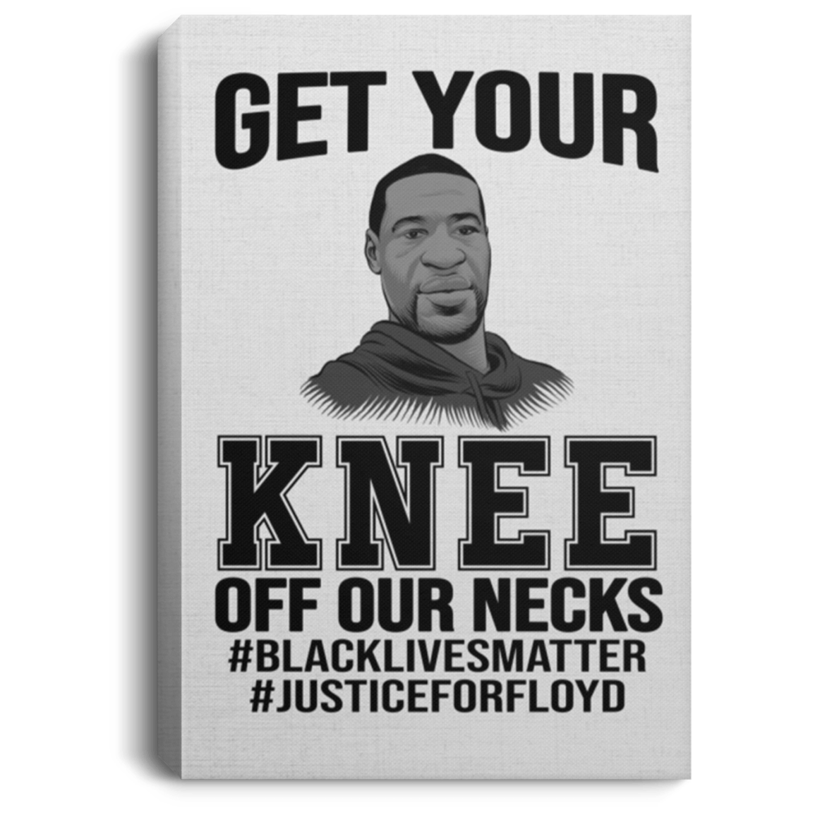 Get Your Knee Off Our Necks Black Lives Matter No Justice No Peace Framed Canvas - Unframed Poster, White, 0.75'' Framed Canvas