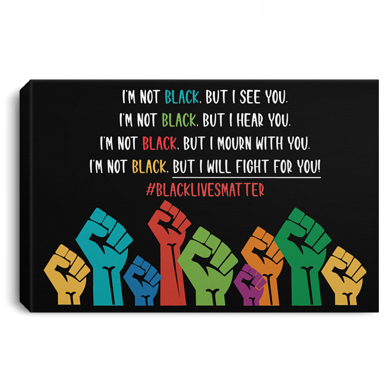 I See You Hear You Will Fight With You Black Lives Matter BLM Power Fist Canvas Prints - Unframed Poster, Black, 0.75'' Framed Canvas
