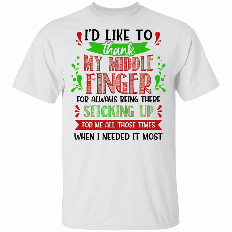 I'd Like To Thank My Middle Finger For Always Being There Sticking Up For Me All Those Times T-Shirt, White, Unisex T-Shirt