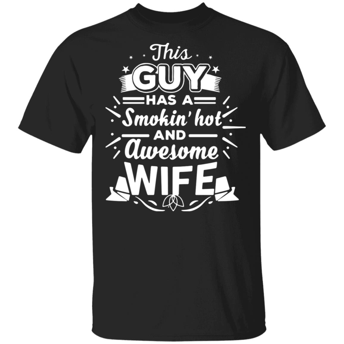 This Guy Has A Smokin' Hot and Awesome Wife T-Shirt, Black, Unisex T-Shirt