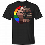In a World Where You Can Be Anything Be Kind T-Shirt - Pride Month Shirt, Black, Unisex T-Shirt