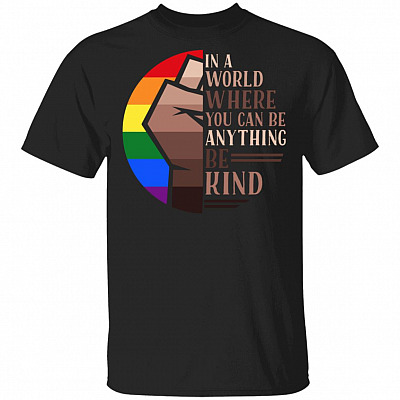 In a World Where You Can Be Anything Be Kind T-Shirt - Pride Month Shirt, Black, Unisex T-Shirt