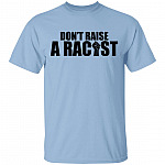 Don't Raise A Racist T-Shirt - Anti Racism Shirt, Light Blue, Unisex T-Shirt