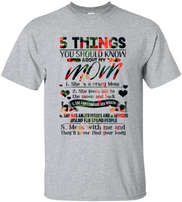 5 Things About My Crazy Mom She Loves Me To The Moon Mess With Me Never Find Your Body Funny Mom T-shirt