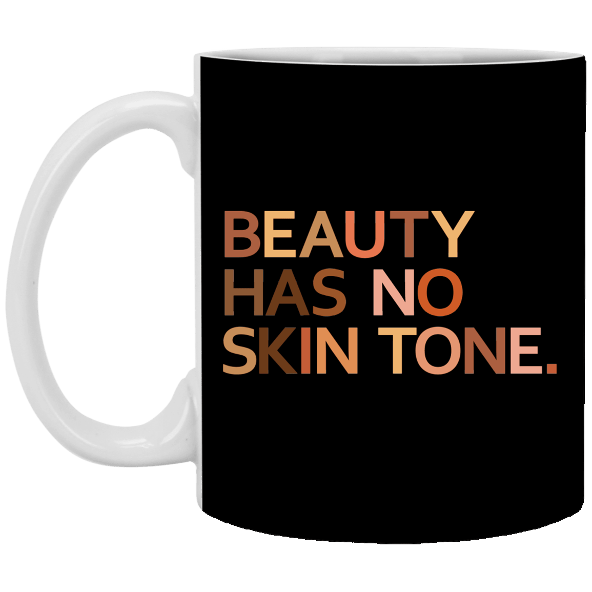 Beauty Has No Skin Tone Melanin Slogan Coffee Mug - Beer Stein - Water Bottle, Black, 11 oz. White Mug Beauty Has No Skin Tone Melanin Slogan Coffee Mug - Beer Stein - Water Bottle, Black, 11 oz. White Mug