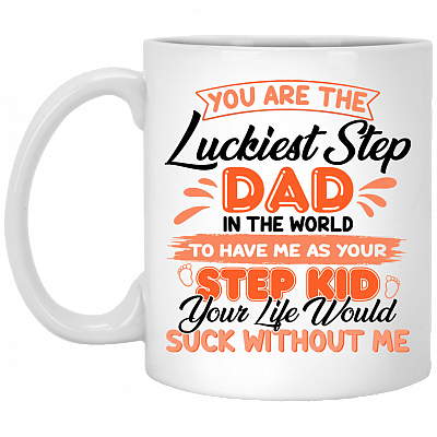 You Are The Luckiest Step Dad In The World To Have Me As Your Step Kid Ceramic Coffee Mug - Beer Stein, White, 11 oz. White Mug