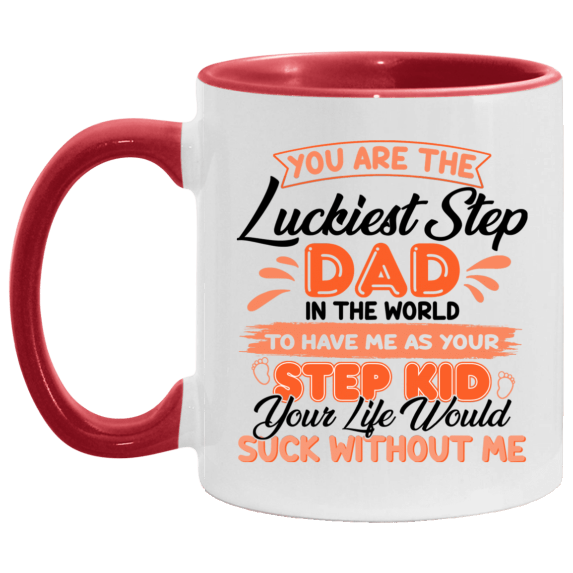 You Are The Luckiest Step Dad In The World To Have Me As Your Step Kid Accent Coffee Mug, White/Red, 11 oz. Accent Mug