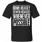 Drink Heavily With Locals Whenever Possible T-Shirt, Black, Unisex T-Shirt