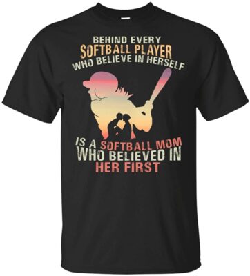 Behind Every Softball Player Who Believe in Herself is A Softball Mom Who Believed in Her First T-Shirt, Unisex T-Shirt, Black