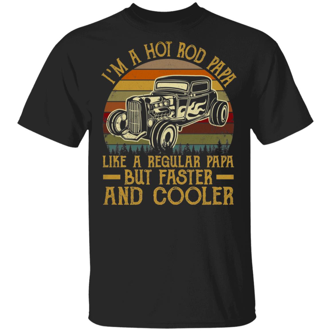 I'm A Hot Rod Papa Like a Regular Papa But Faster and Cooler T-Shirt - Vintage Shirt for Men, Black, Unisex T-Shirt
