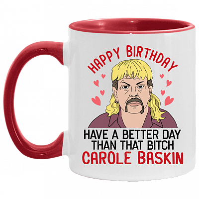 Have a Better Day Than That Btch Carole Baskin Accent Mug - Carole Baskin Mug, White/Red, 11 oz. Accent Mug