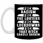 Fuck Racism Looters Fuck Lockdowns Fuck That Bitch Carole Baskin Coffee Mug - Beer Stein - Water Bottle, Black, 11 oz. White Mug