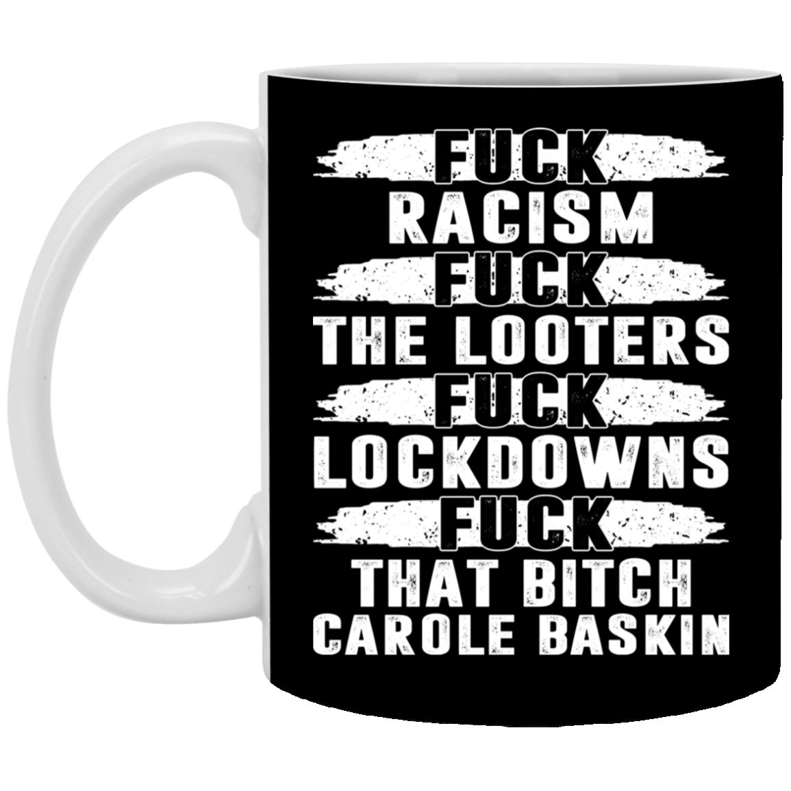 Fuck Racism Looters Fuck Lockdowns Fuck That Bitch Carole Baskin Coffee Mug - Beer Stein - Water Bottle, Black, 11 oz. White Mug