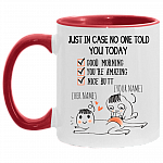 Personalized Just In Case No One Told You Today Good Morning You're Amazing Nice Butt Accent Coffee Mug, White/Red, 11 oz. Accent Mug Personalized Just In Case No One Told You Today Good Morning You're Amazing Nice Butt Accent Coffee Mug, White/Red, 11 oz. Accent Mug