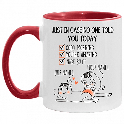 Personalized Just In Case No One Told You Today Good Morning You're Amazing Nice Butt Accent Coffee Mug, White/Red, 11 oz. Accent Mug