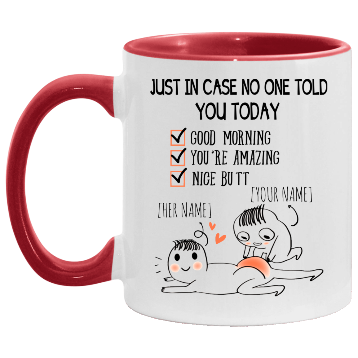 Personalized Just In Case No One Told You Today Good Morning You're Amazing Nice Butt Accent Coffee Mug, White/Red, 11 oz. Accent Mug Personalized Just In Case No One Told You Today Good Morning You're Amazing Nice Butt Accent Coffee Mug, White/Red, 11 oz. Accent Mug