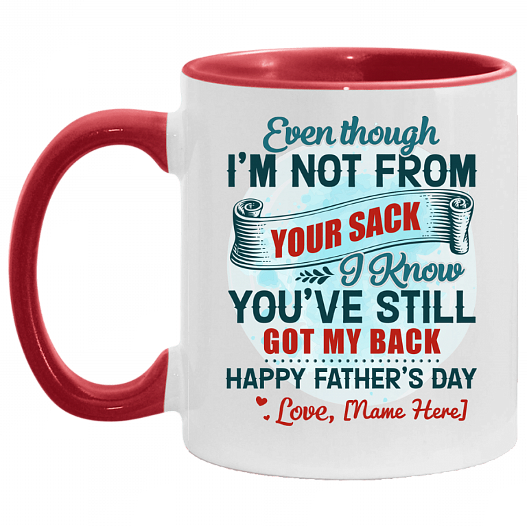 Personalized Even Though I'm Not From Your Sack I Know You've Still Got My Back Accent Coffee Mug - Fathers Day Gift, White/Red, 11 oz. Accent Mug