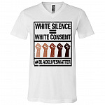 White Silence White Consent Black Lives Matter T-Shirt - V-Neck Tee, White, V-Neck T-Shirt