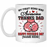 Personalized My First Home Was Awesome Thanks Dad Happy Father's Day Coffee Mug - Beer Stein - Water Bottle, White, 11 oz. White Mug