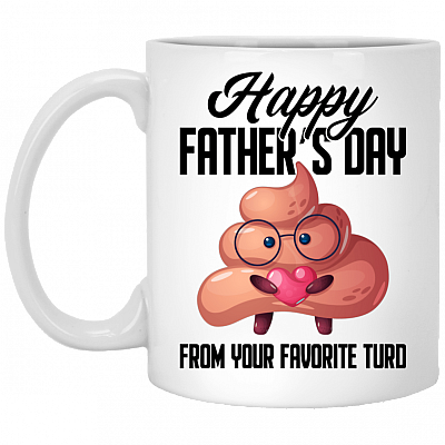 Happy Father's Day From Your Favorite Turd Funny Sarcastic Gift For Dad Ceramic Coffee Mug - Water Bottle, White, 11 oz. White Mug